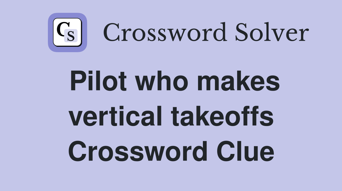 Pilot who makes vertical takeoffs Crossword Clue