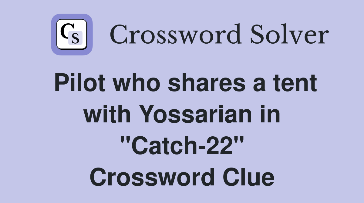 Pilot who shares a tent with Yossarian in "Catch-22" Crossword Clue
