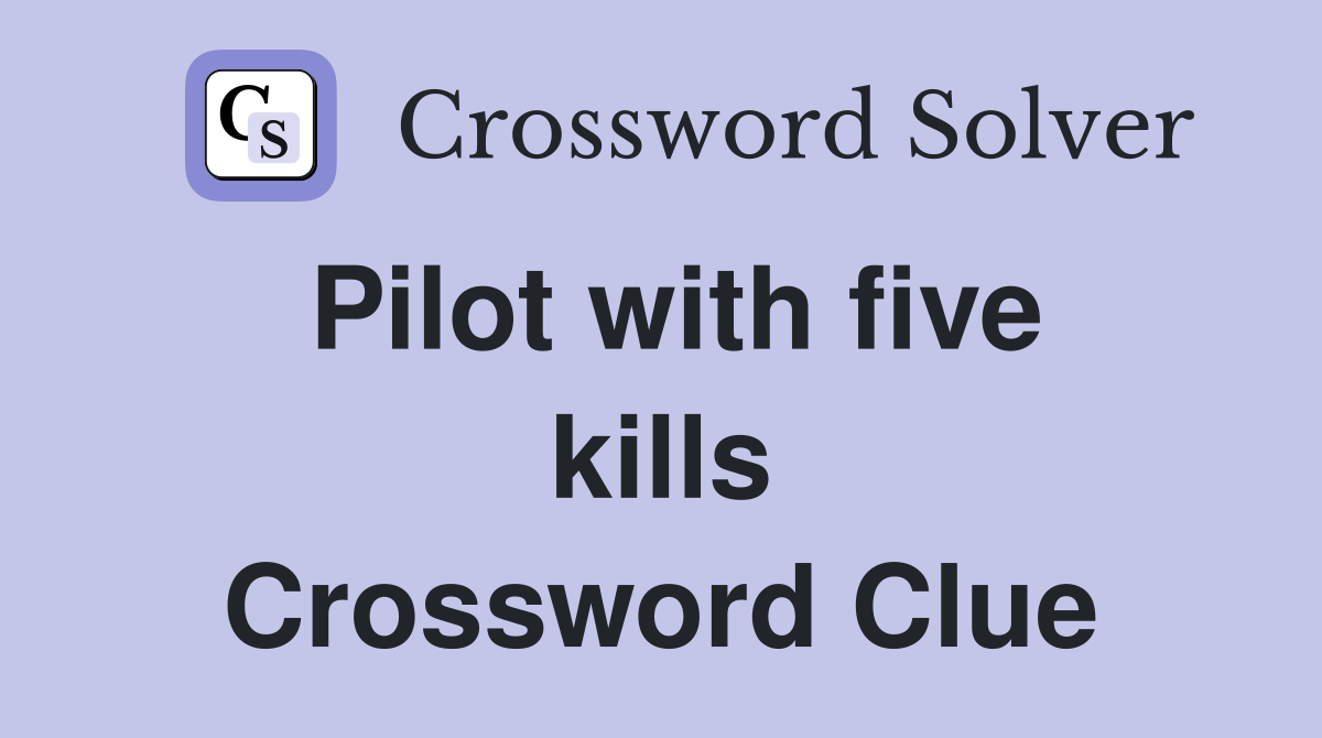 Pilot with five kills Crossword Clue