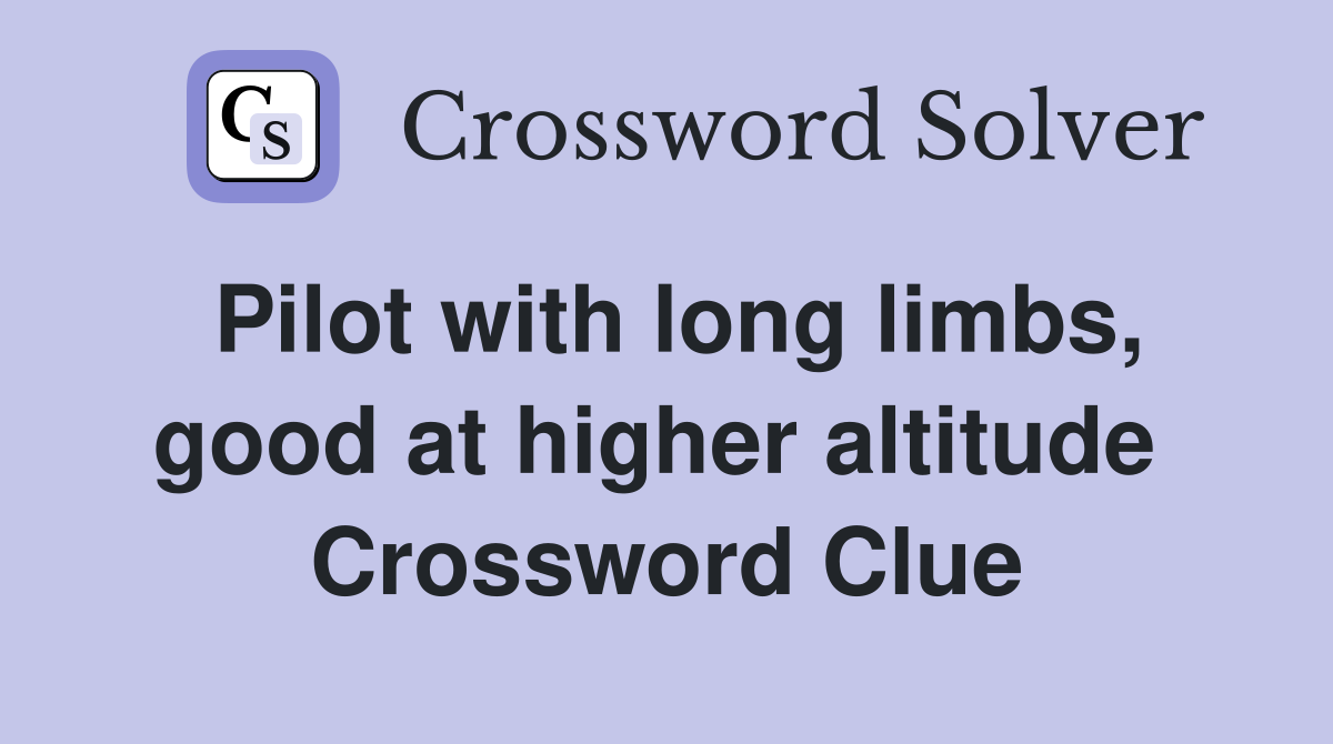 Pilot with long limbs, good at higher altitude  Crossword Clue