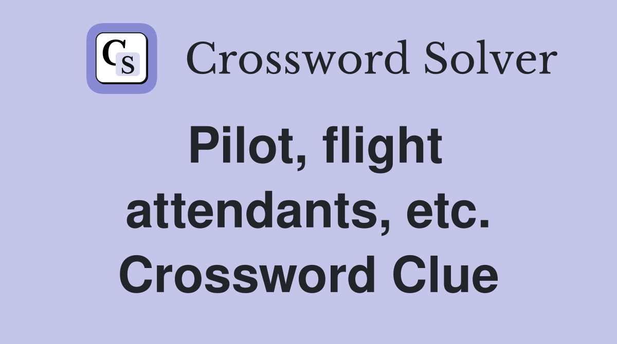 Pilot, flight attendants, etc. Crossword Clue