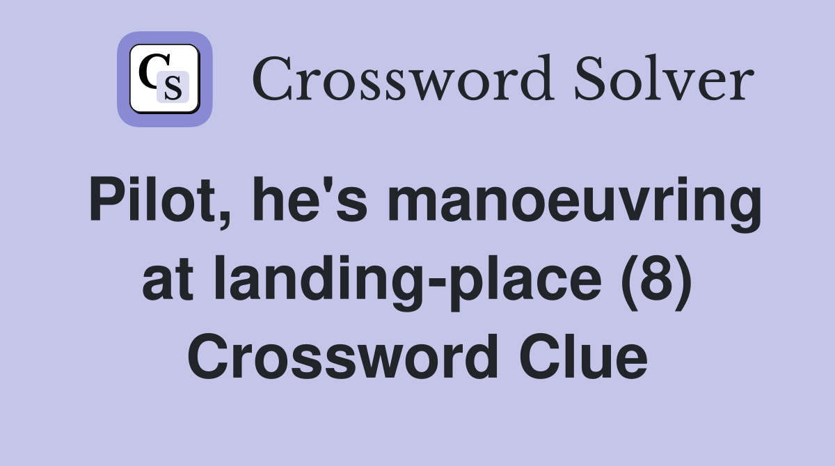 Pilot, he's manoeuvring at landing-place (8) Crossword Clue