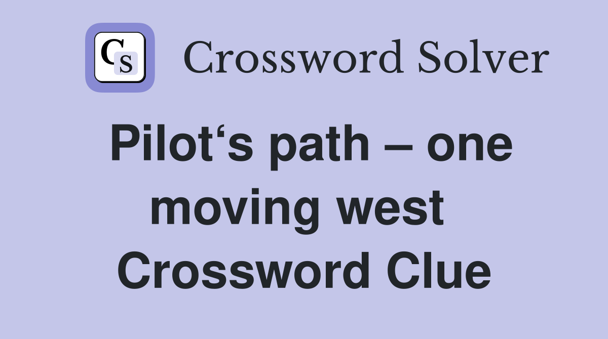 Pilot‘s path – one moving west  Crossword Clue