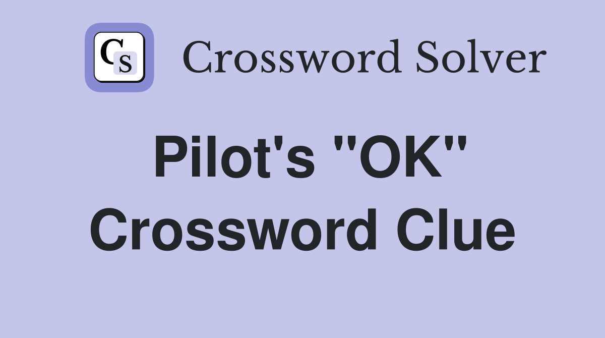 Pilot's "OK" Crossword Clue