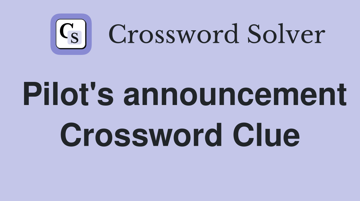Pilot's announcement Crossword Clue
