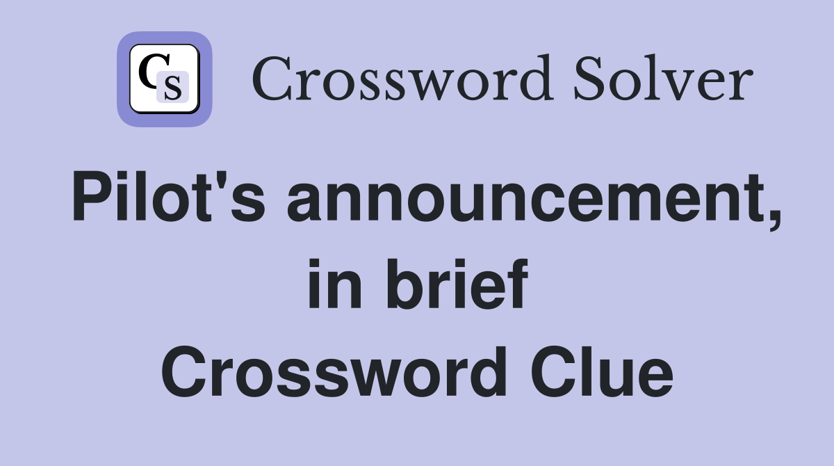 Pilot's announcement, in brief Crossword Clue