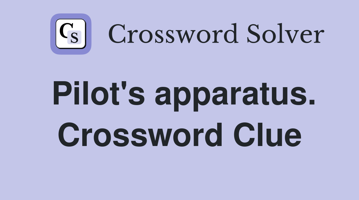 Pilot's apparatus. Crossword Clue