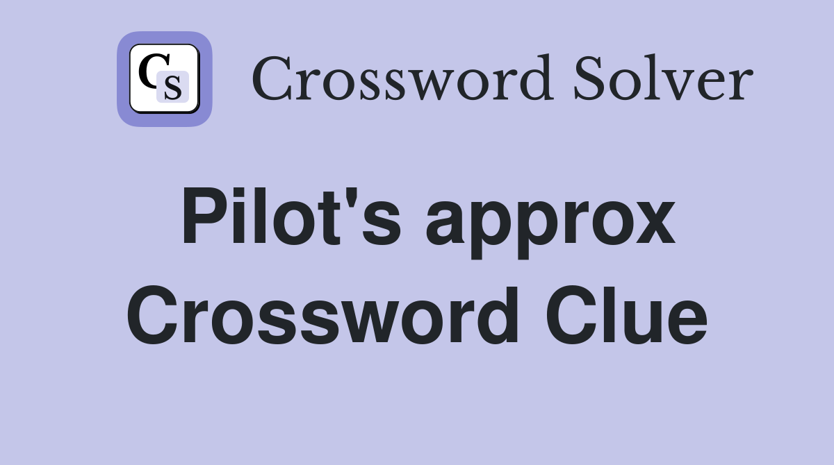 Pilot's approx Crossword Clue