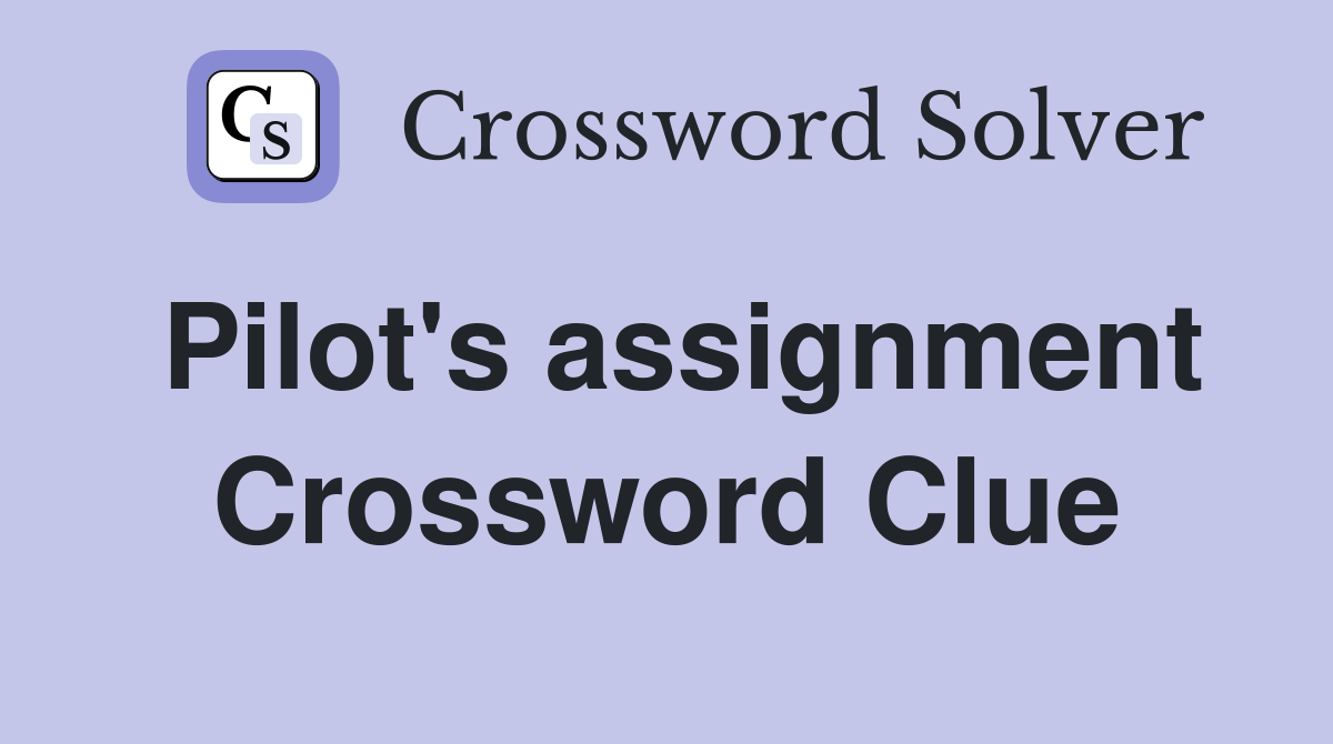 Pilot's assignment Crossword Clue