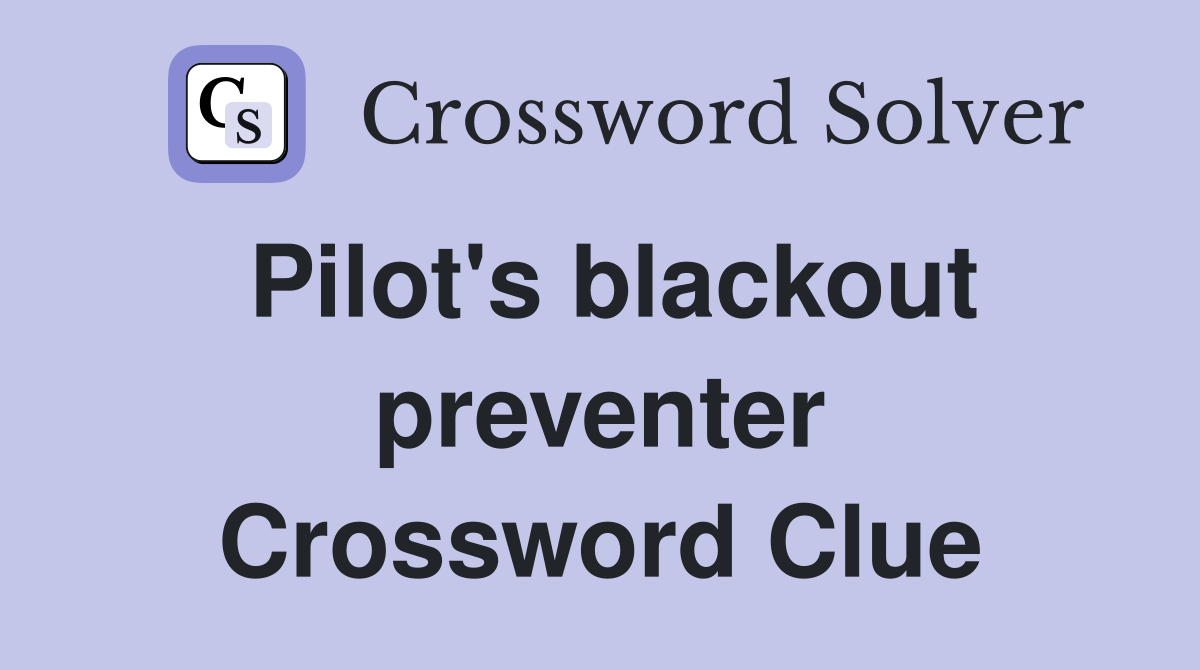 Pilot's blackout preventer Crossword Clue