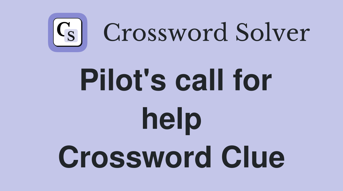 Pilot's call for help Crossword Clue