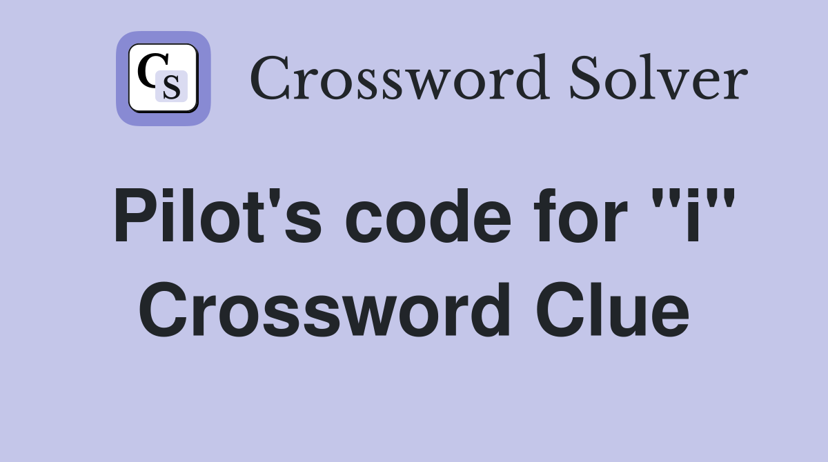 Pilot's code for "i" Crossword Clue