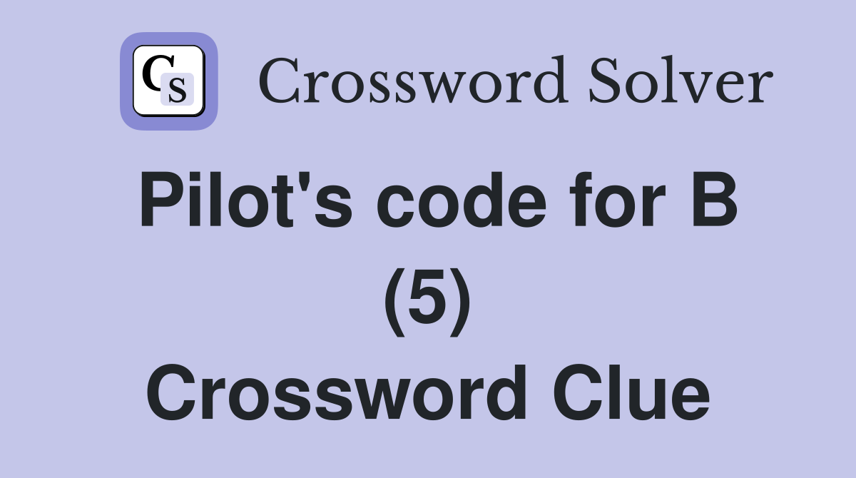 Pilot's code for B (5) Crossword Clue