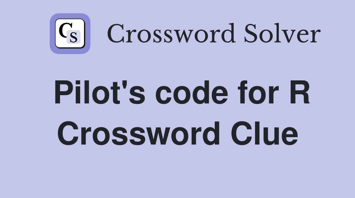 Pilot's code for R Crossword Clue