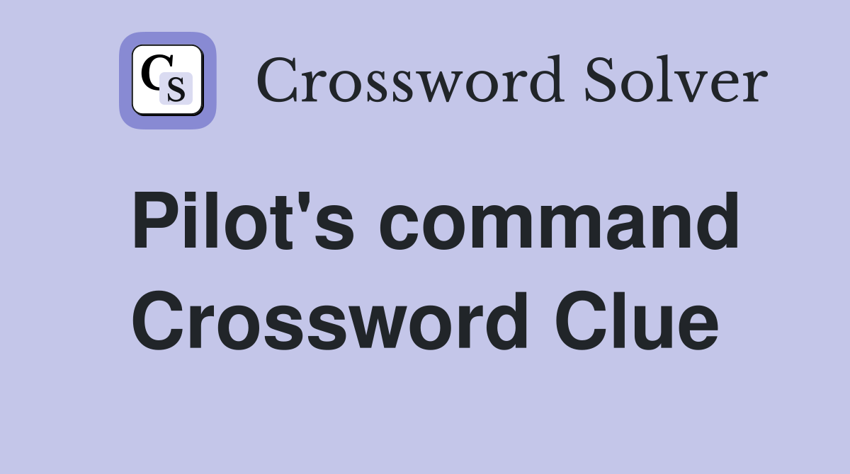 Pilot's command Crossword Clue