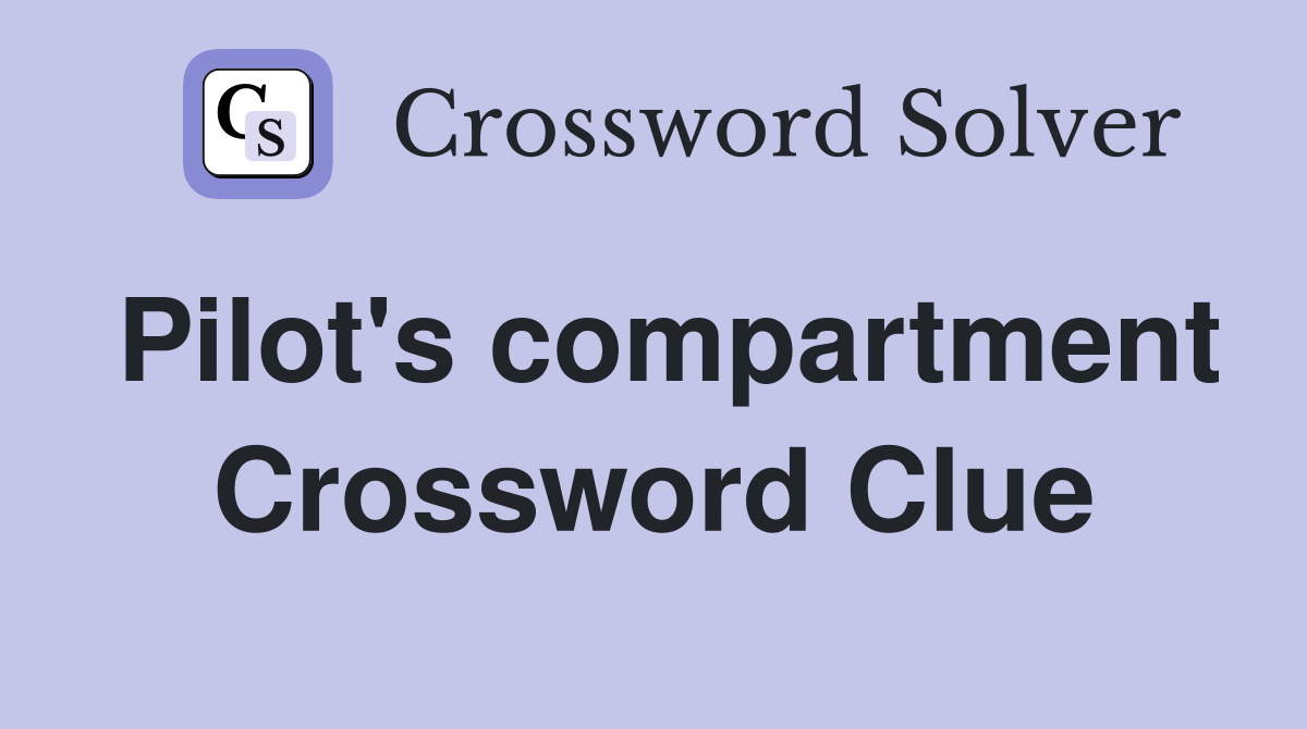 Pilot's compartment Crossword Clue