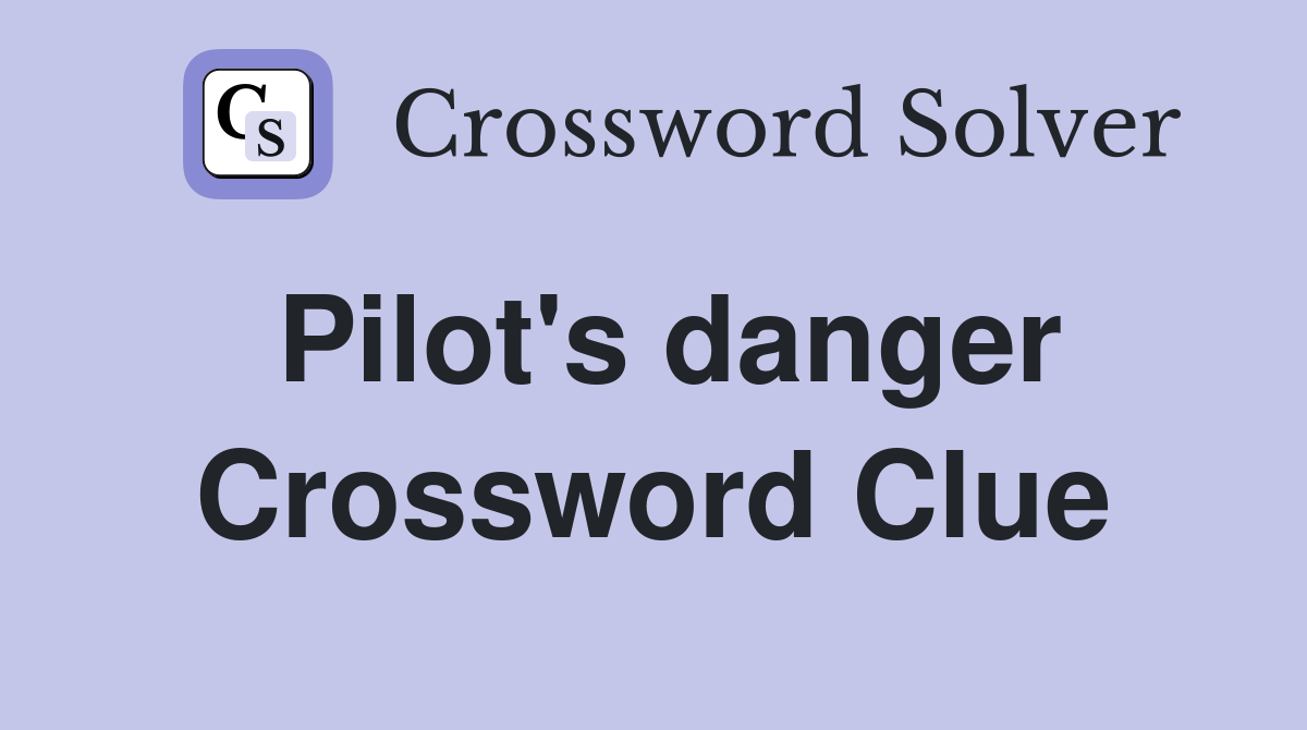 Pilot's danger Crossword Clue