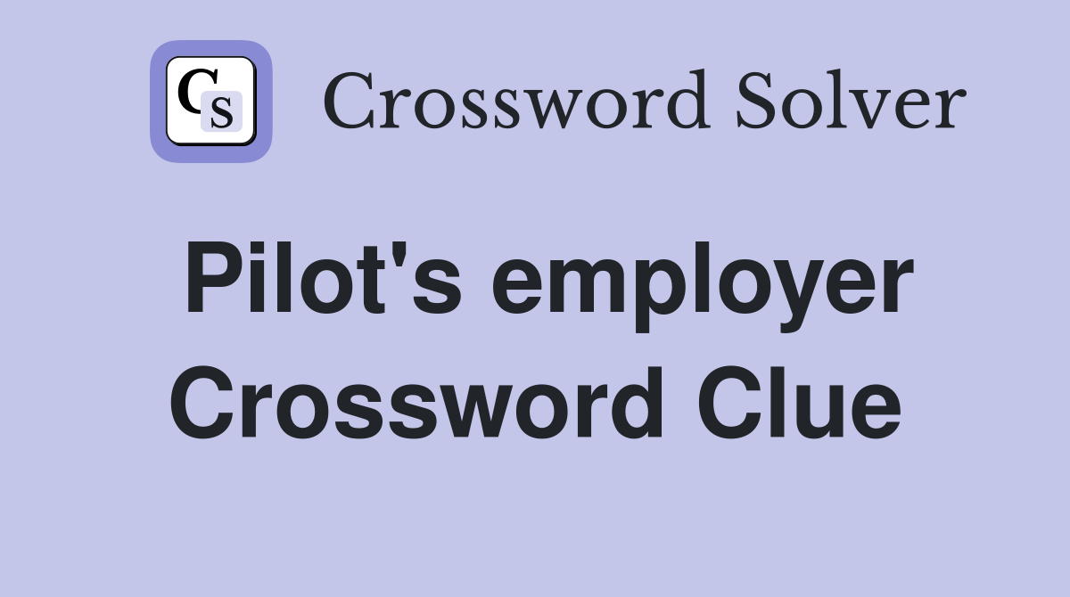 Pilot's employer Crossword Clue