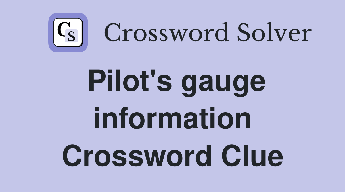 Pilot's gauge information Crossword Clue