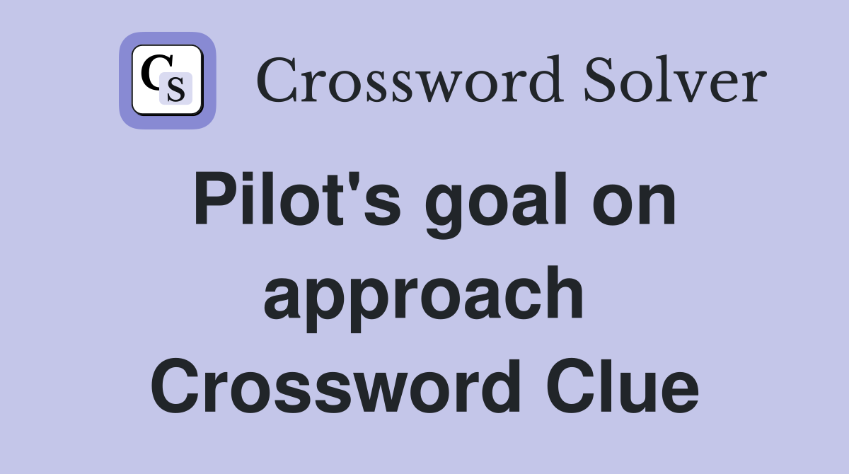 Pilot's goal on approach Crossword Clue