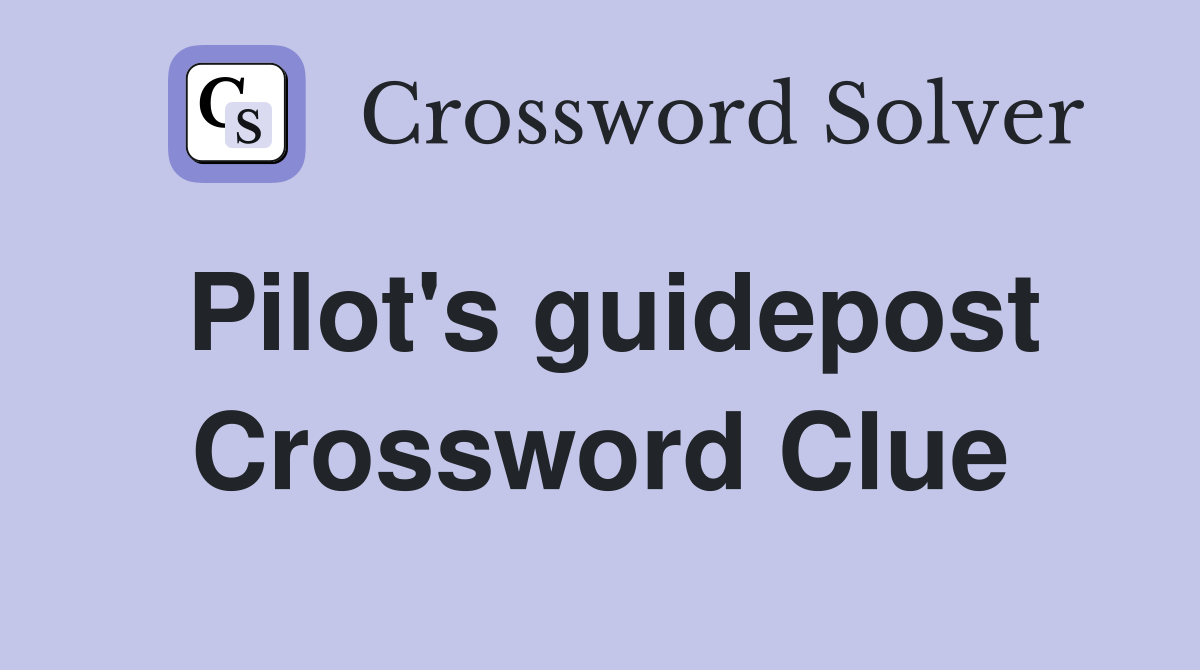 Pilot's guidepost Crossword Clue