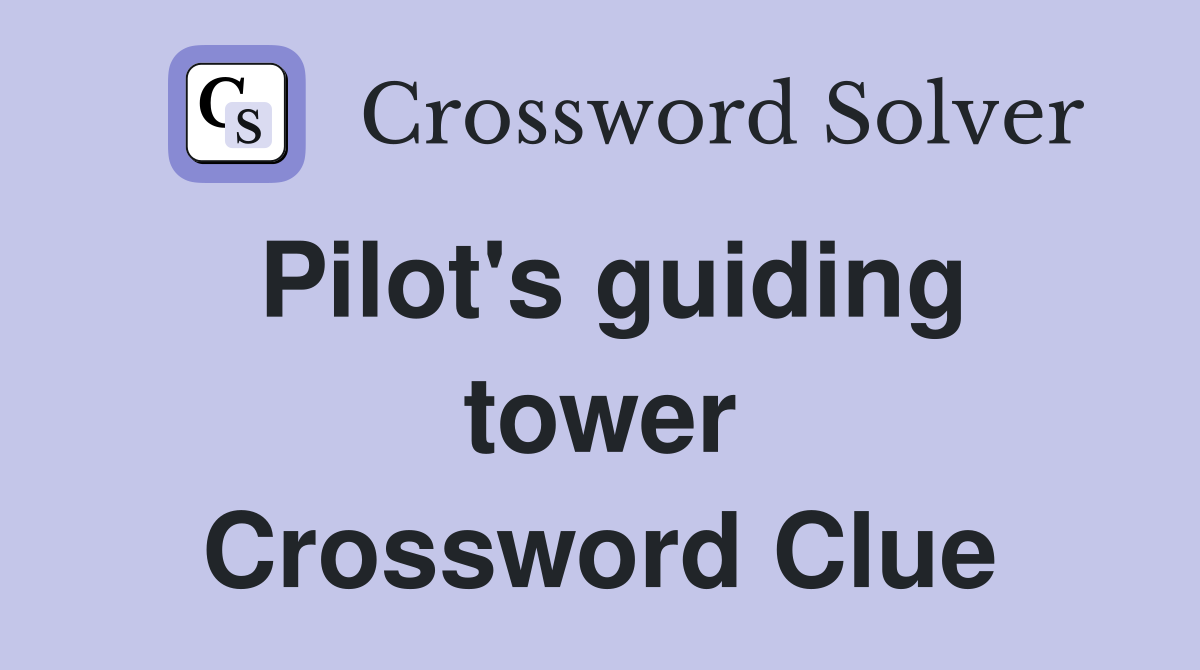 Pilot's guiding tower Crossword Clue