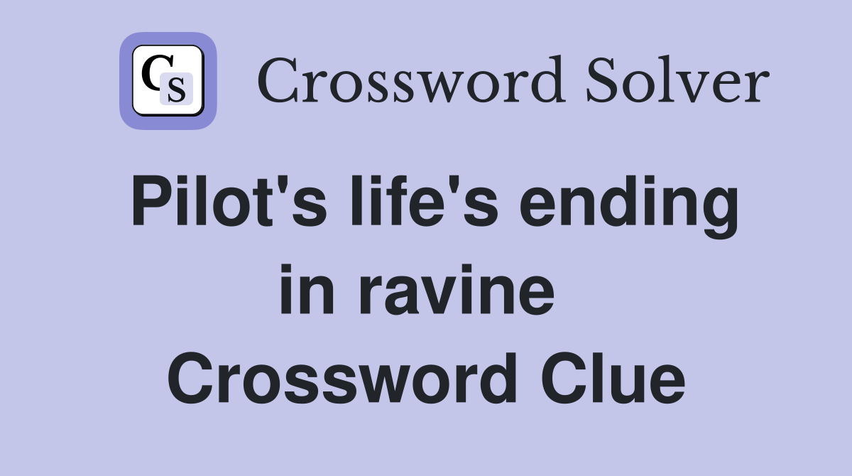 Pilot's life's ending in ravine  Crossword Clue