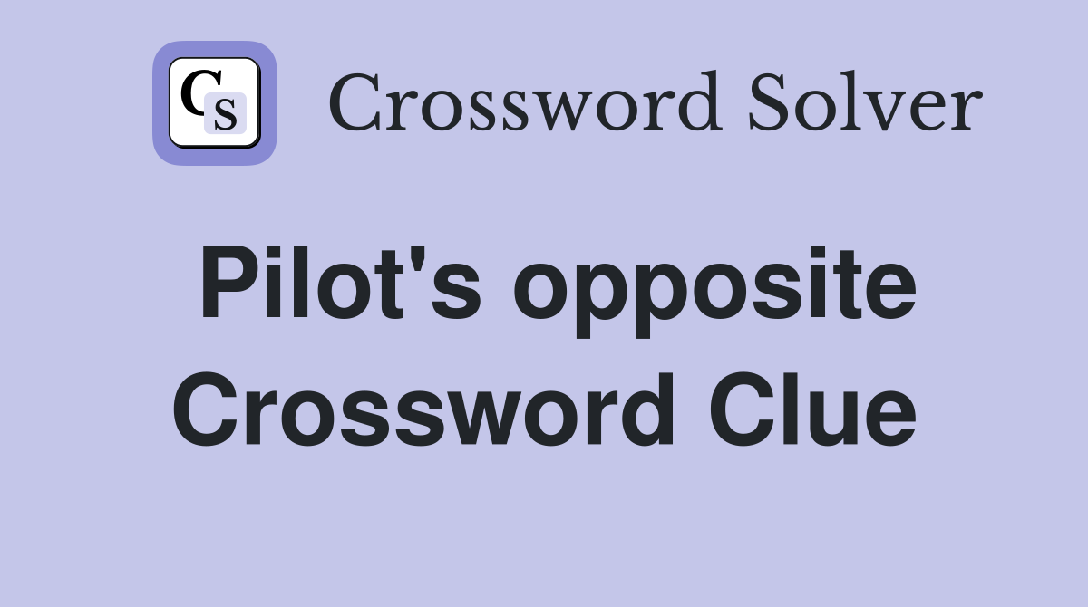 Pilot's opposite Crossword Clue