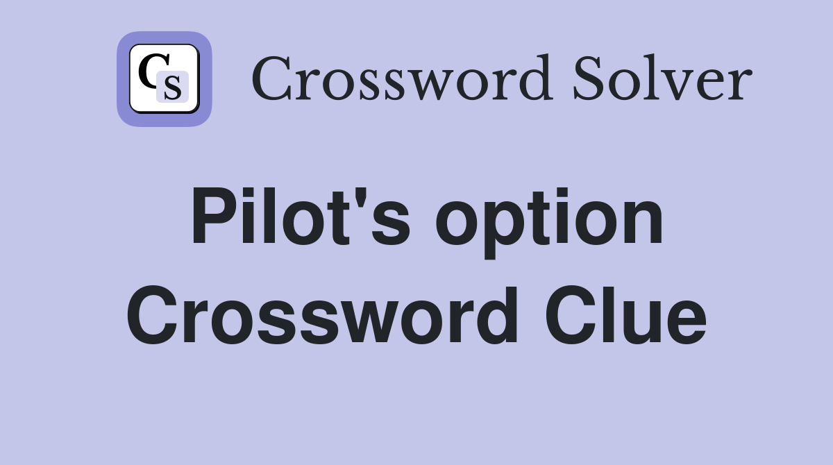 Pilot's option Crossword Clue
