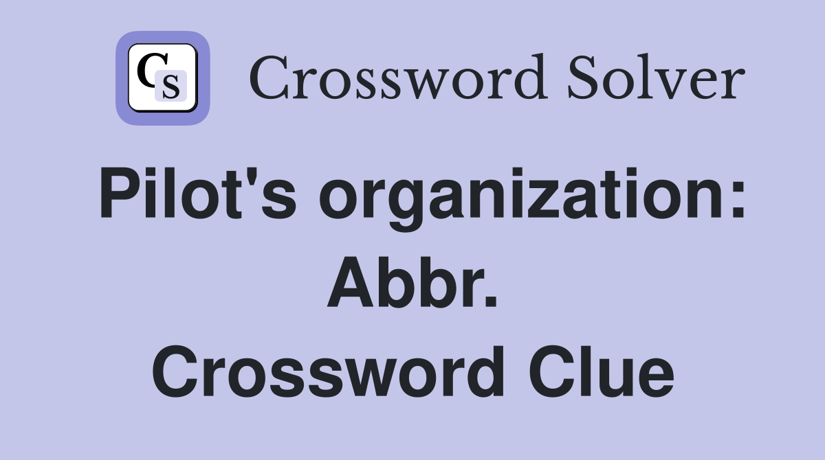Pilot's organization: Abbr. Crossword Clue