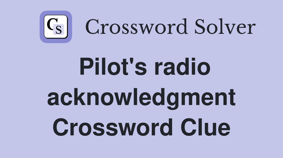 Pilot's radio acknowledgment Crossword Clue