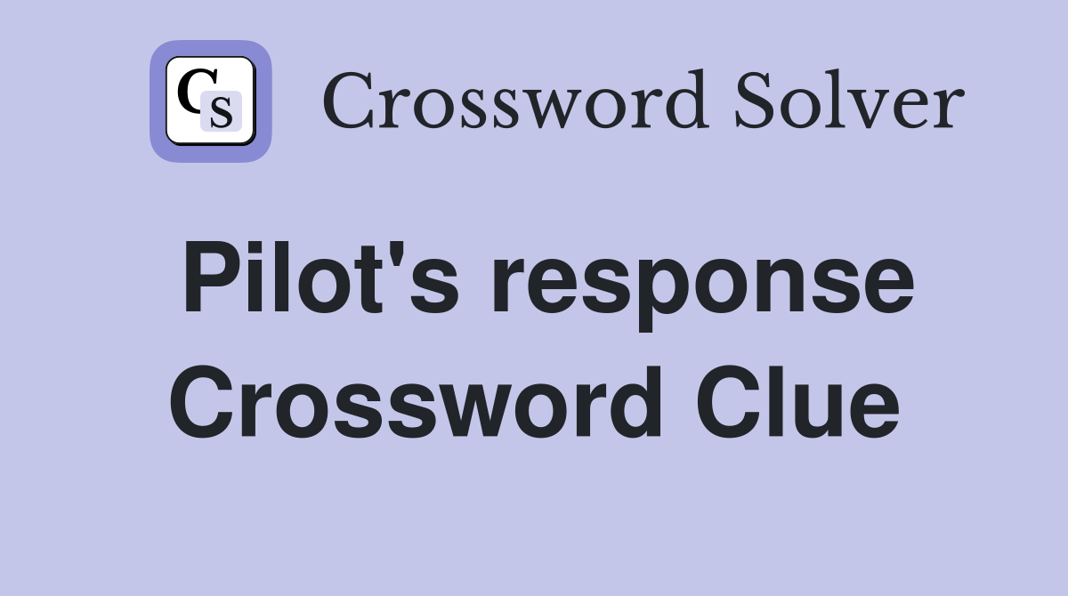 Pilot's response Crossword Clue