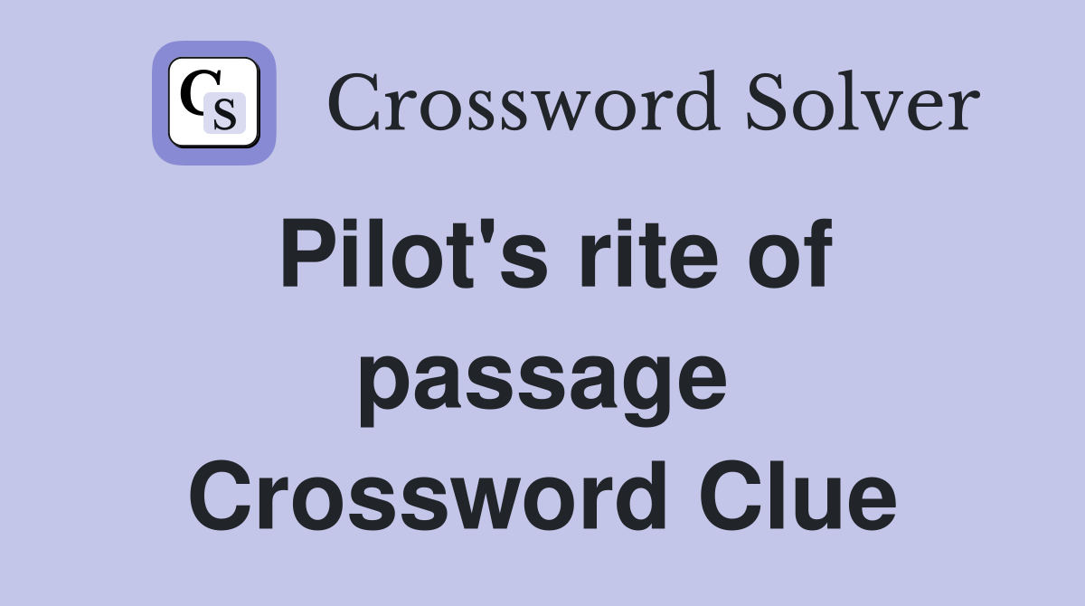 Pilot's rite of passage Crossword Clue