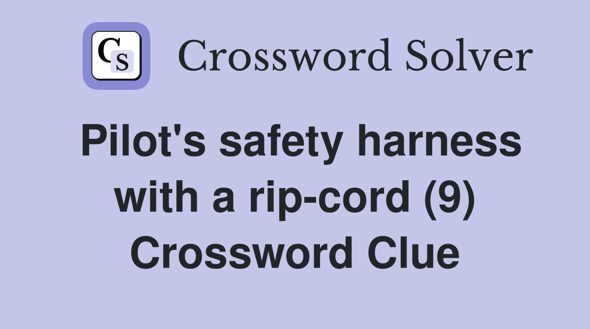 Pilot's safety harness with a rip-cord (9) Crossword Clue