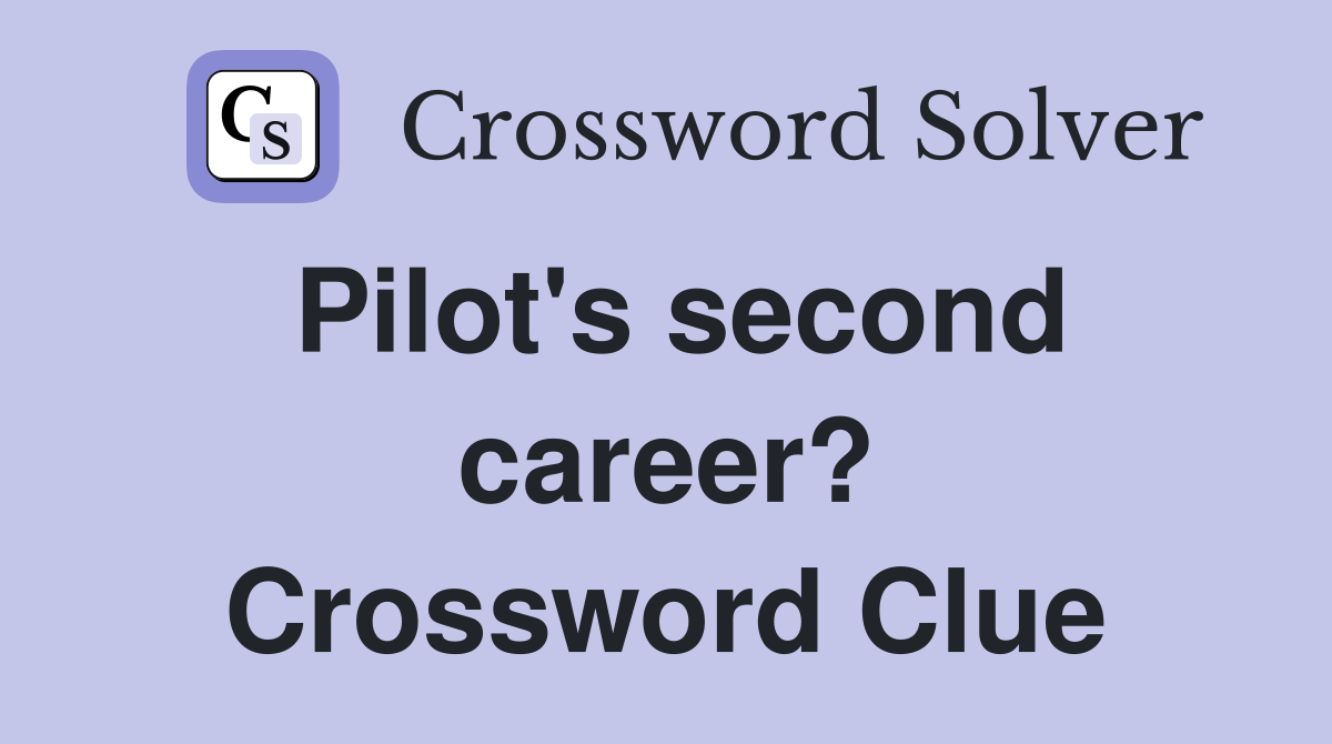 Pilot's second career? Crossword Clue