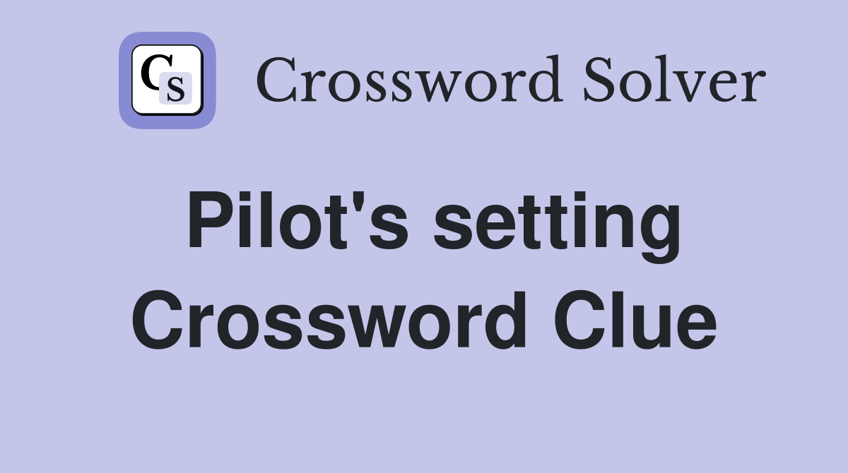 Pilot's setting Crossword Clue