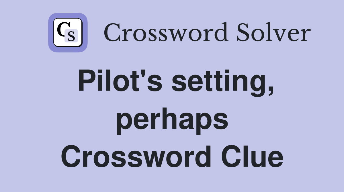 Pilot's setting, perhaps Crossword Clue