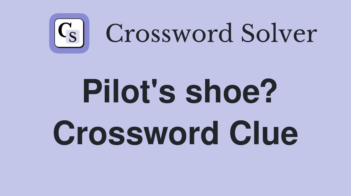Pilot's shoe? Crossword Clue