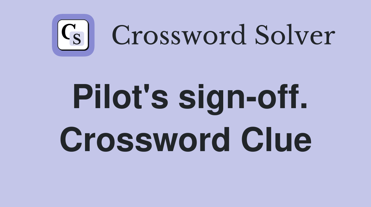 Pilot's sign-off. Crossword Clue