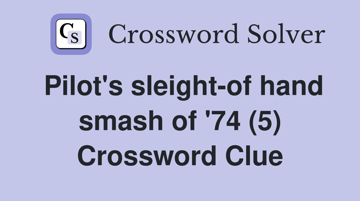 Pilot's sleight-of hand smash of '74 (5) Crossword Clue