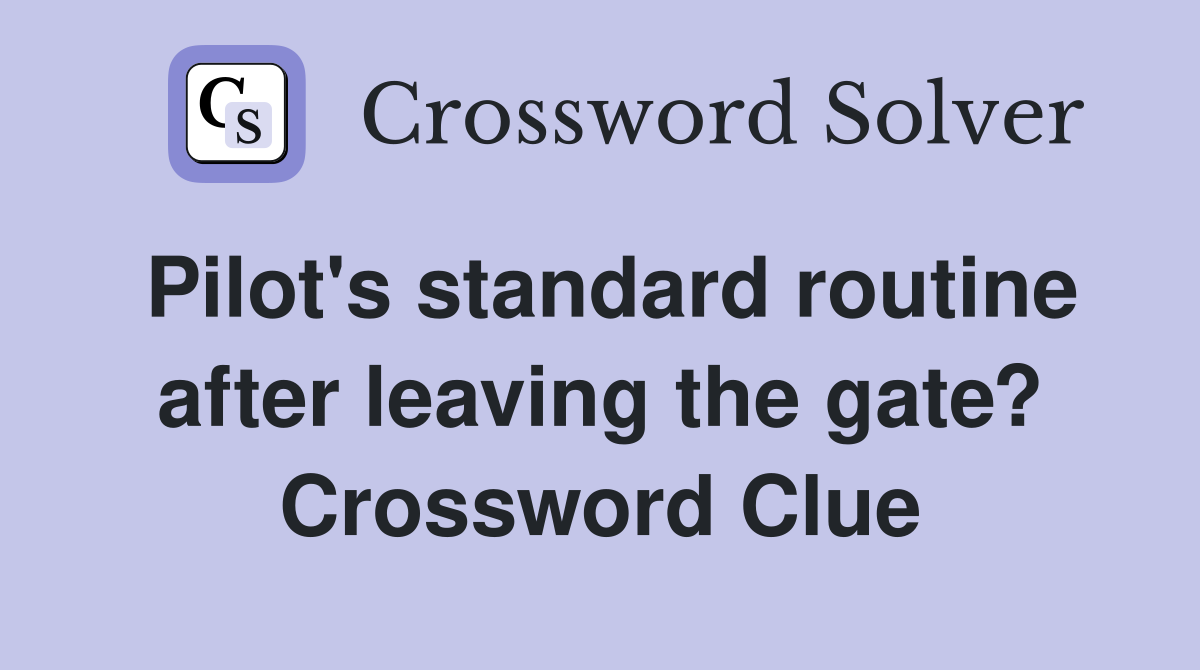 Pilot's standard routine after leaving the gate? Crossword Clue