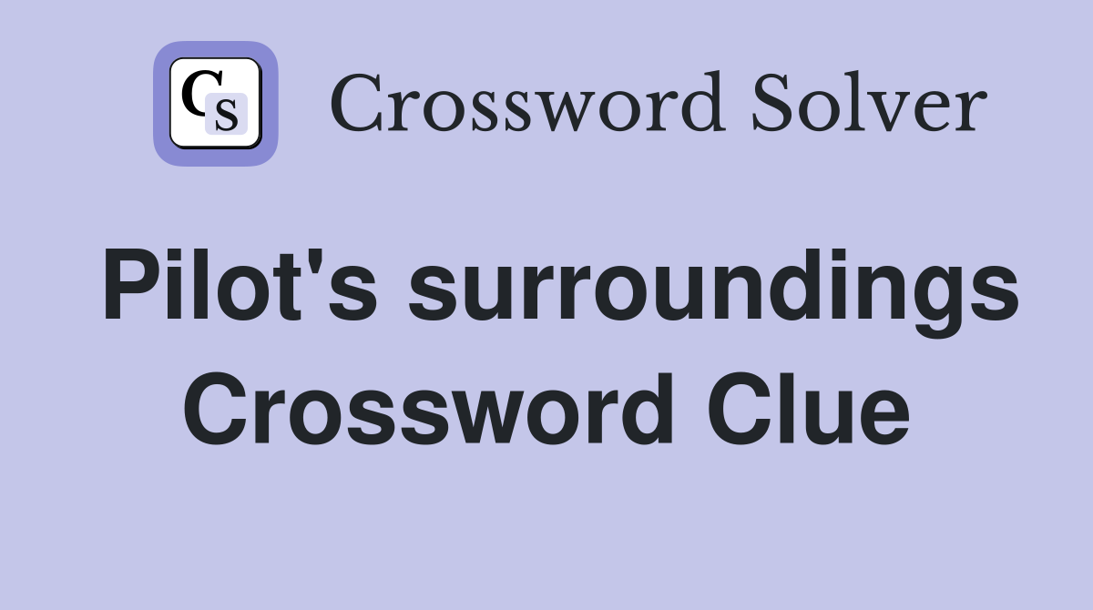 Pilot's surroundings Crossword Clue