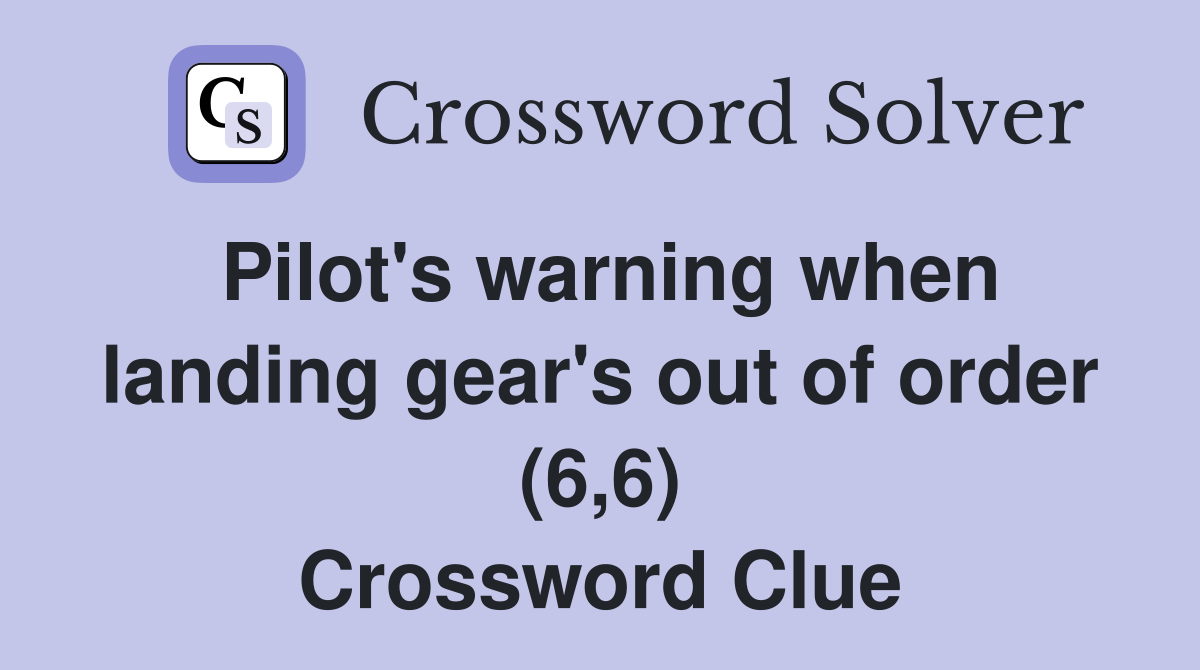 Pilot's warning when landing gear's out of order (6,6) Crossword Clue