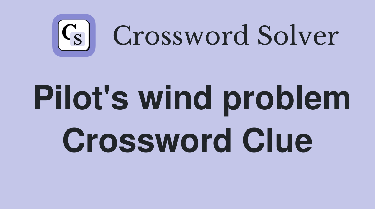 Pilot's wind problem Crossword Clue