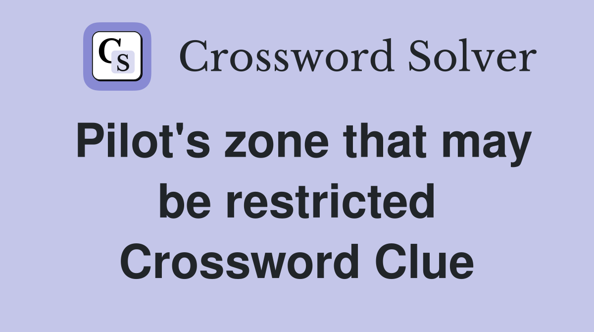 Pilot's zone that may be restricted Crossword Clue