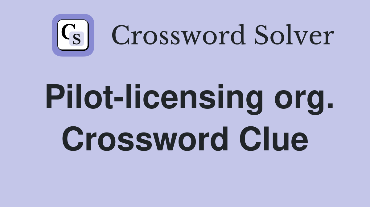 Pilot-licensing org. Crossword Clue