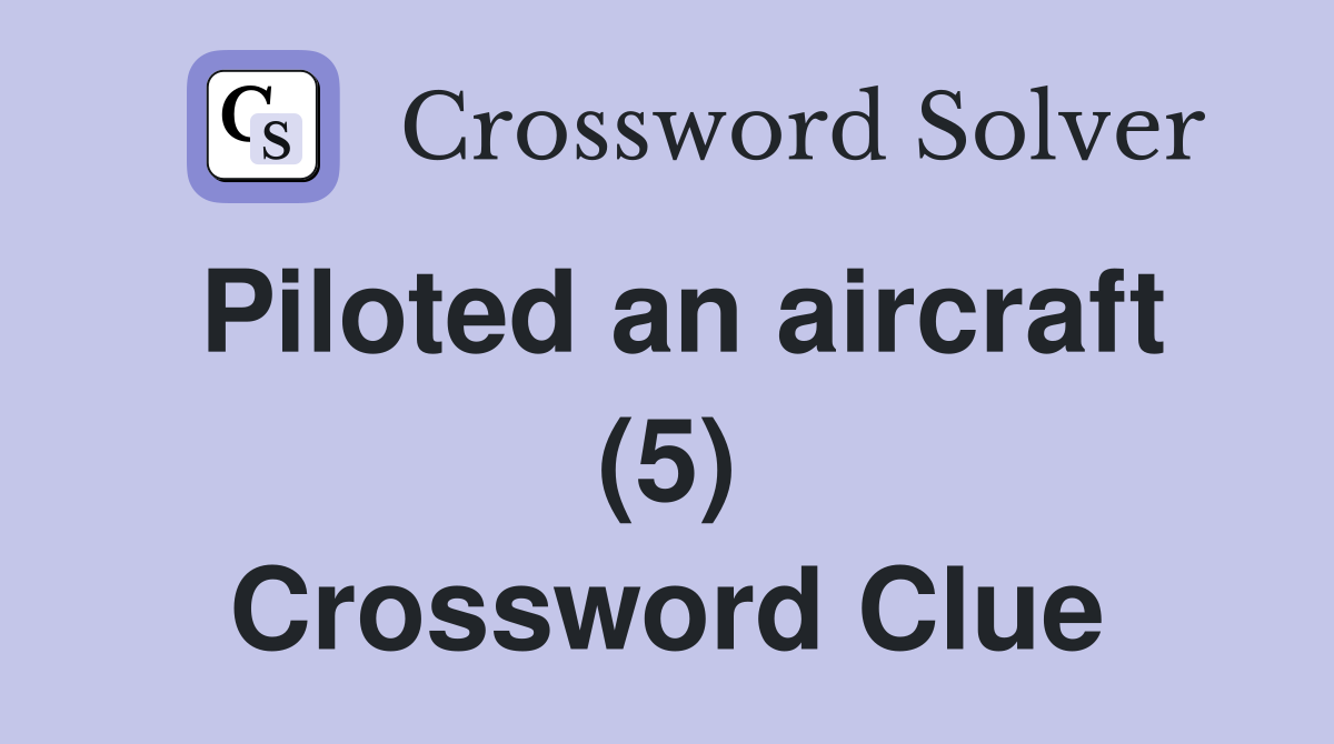 Piloted an aircraft (5) Crossword Clue