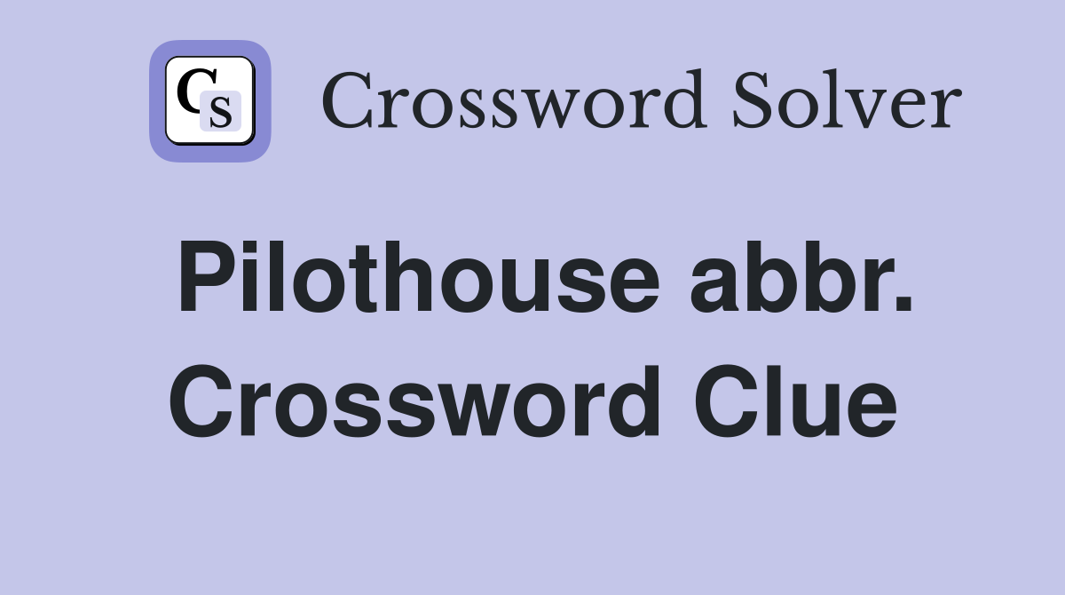Pilothouse abbr. Crossword Clue