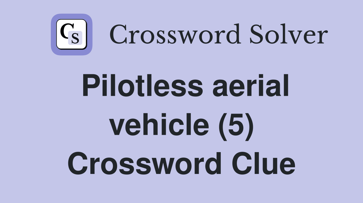 Pilotless aerial vehicle (5) Crossword Clue