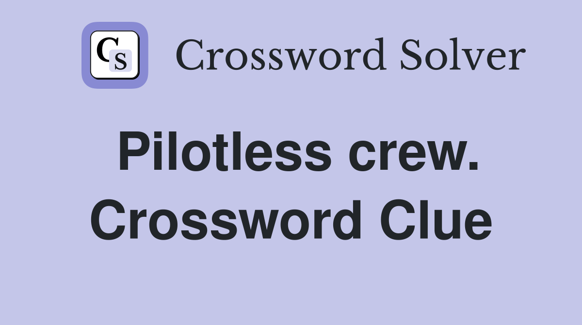Pilotless crew. Crossword Clue